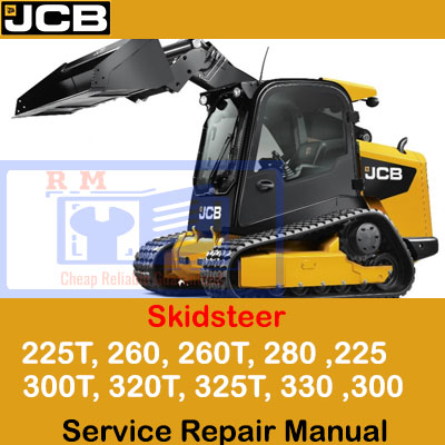 CB Skidsteer service repair manual featuring models 225, 225T, 260, 260T, 280, 300, 300T, 320T, 325T, 330