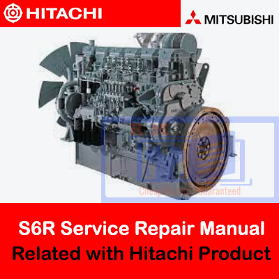 Service repair manual for Mitsubishi S6R engine, associated with Hitachi products, outlining essential maintenance guidelines