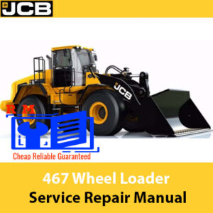 JCB 467 Wheel Loader Service Repair Manual cover featuring the loader and technical illustrations for maintenance guidance