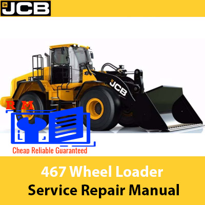 JCB 467 Wheel Loader Service Repair Manual cover featuring the loader and technical illustrations for maintenance guidance