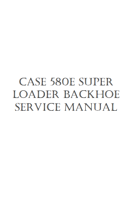 580 E-SUPER BACKHOE LOADER-SERVICE MANUAL
