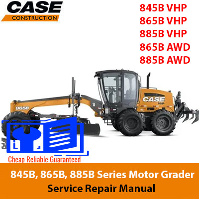 Service repair manual for Case 845B, 865B, and 885B Series motor graders, detailing maintenance and repair procedures