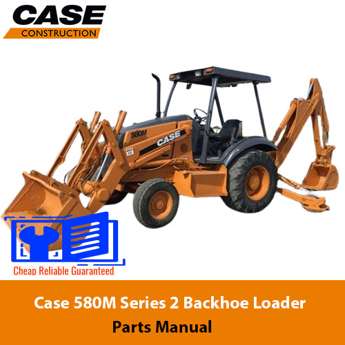 Parts manual for Case 580M Series 2 Backhoe Loader, detailing components and assembly instruction