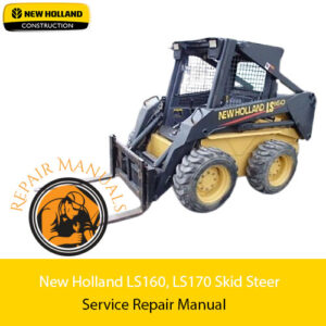 Service repair manual cover for New Holland LS160 and LS170 skid steers, featuring detailed maintenance instructions