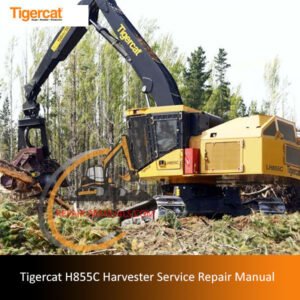 Service repair manual for Tigercat H855C Harvester, detailing maintenance and troubleshooting procedures