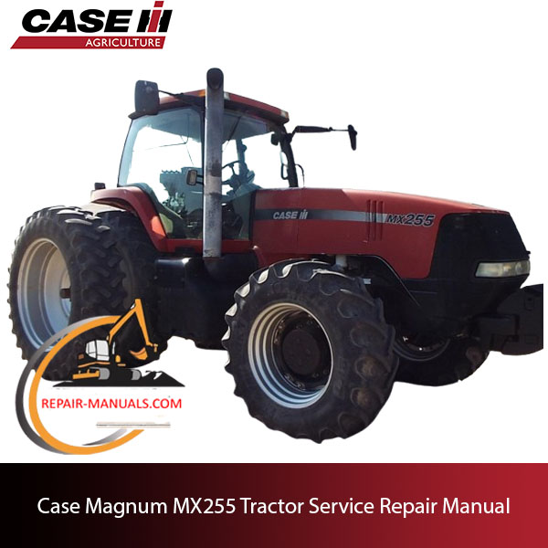 Service repair manual for Case Magnum MX255 tractor, including troubleshooting tips and detailed repair instructions