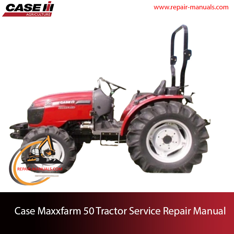 Case Maxxfarm 50 Tractor service repair manual, showcasing essential repair guidelines and repair procedures with technical specifications