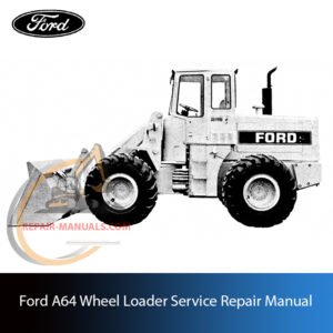 Comprehensive technical guide for maintenance, troubleshooting, and repair procedures for Ford A64 Wheel Loader