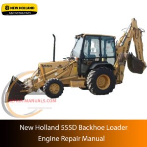 New Holland 555D Backhoe Loader Engine Repair Manual