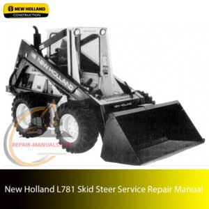 new holland l781 skid steer Service Repair Manual – Complete factory manual with step-by-step service, maintenance, and repair procedures
